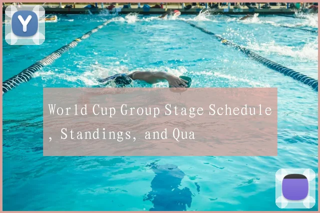 World Cup Group Stage Schedule, Standings, and Qua